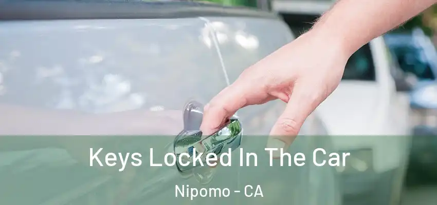  Keys Locked In The Car Nipomo - CA